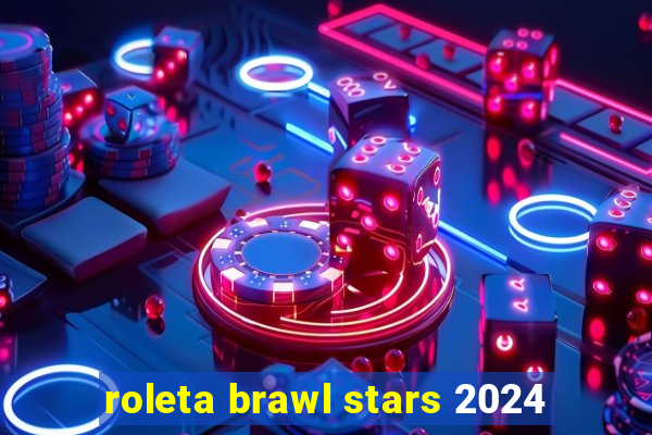 roleta brawl stars 2024